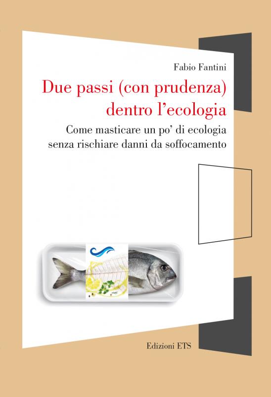 1/ - Due passi (con prudenza) dentro l’ecologia. Come masticare un po di ecologia  senza rischiare danni da soffocamento